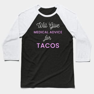 Will Give Medical Advice For Tacos pink and white text Design Baseball T-Shirt